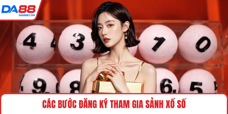 Các bước đăng ký tham gia sảnh xổ số