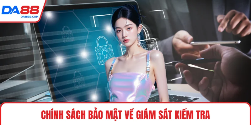 Chính sách bảo mật về giám sát kiểm tra