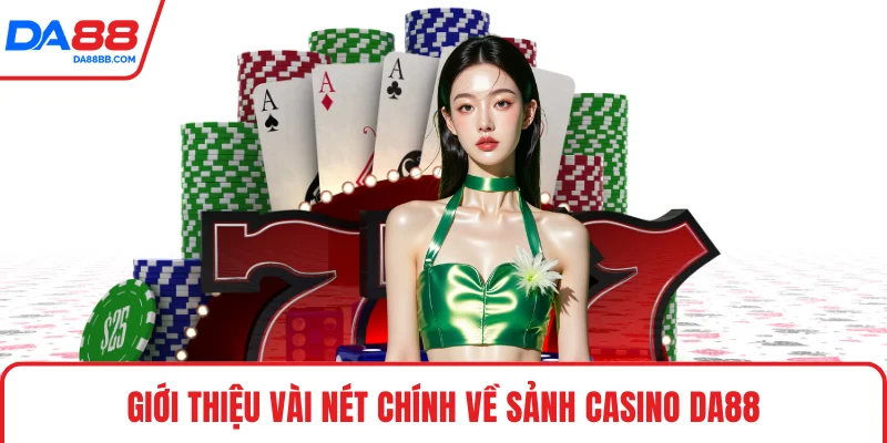 Giới thiệu vài nét chính về sảnh Casino DA88
