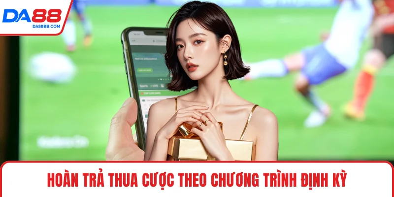 Hoàn trả thua cược theo chương trình định kỳ