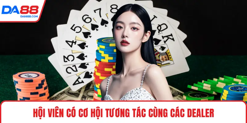 Hội viên có cơ hội tương tác cùng các dealer