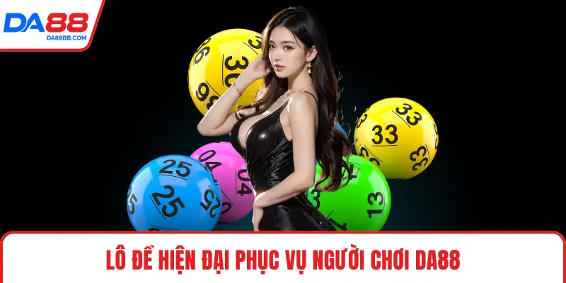 Lô đề hiện đại phục vụ người chơi DA88