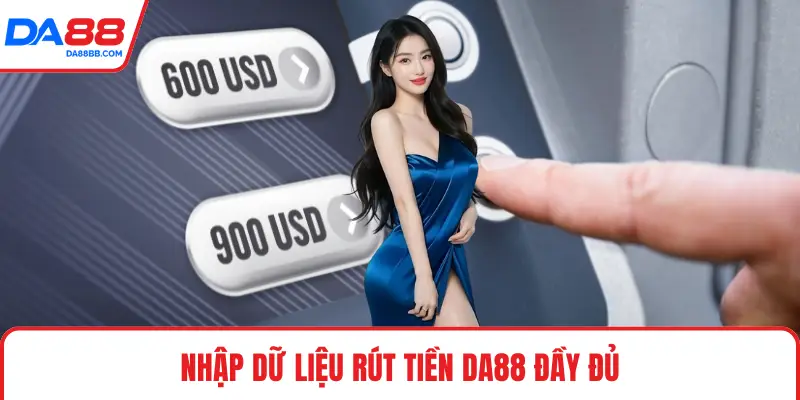 Nhập dữ liệu rút tiền DA88 đầy đủ
