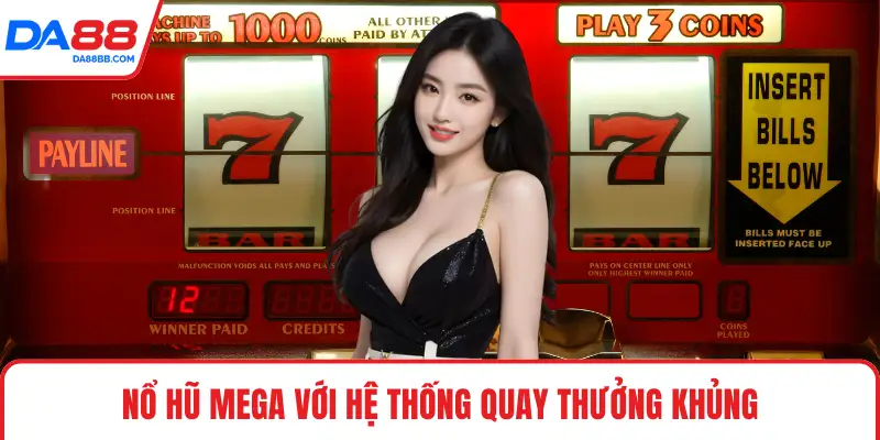 Nổ hũ mega với hệ thống quay thưởng khủng