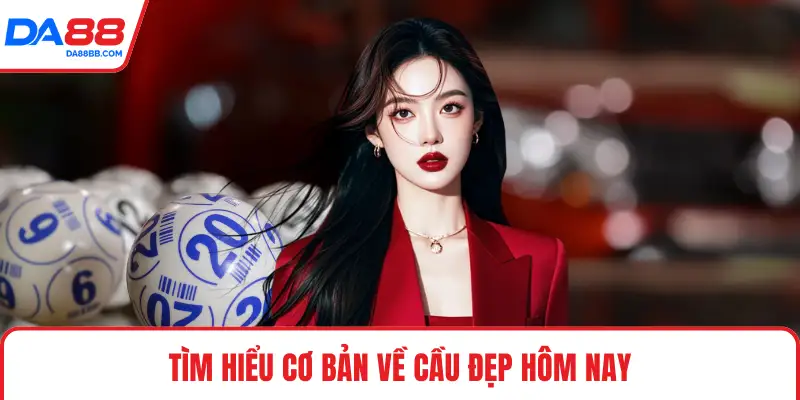 Tìm hiểu cơ bản về cầu đẹp hôm nay