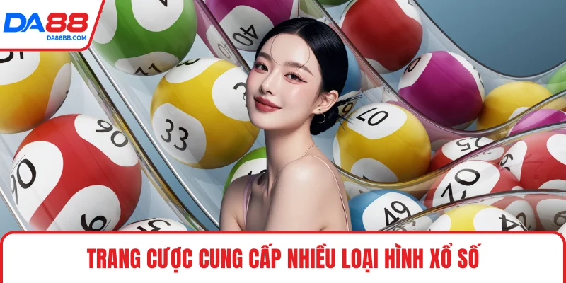 Trang cược cung cấp nhiều loại hình xổ số