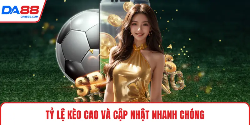 Tỷ lệ kèo cao và cập nhật nhanh chóng