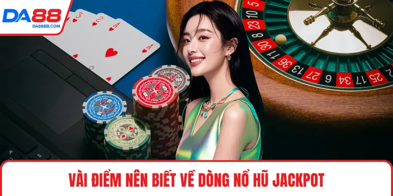 Vài điểm nên biết về dòng nổ hũ jackpot