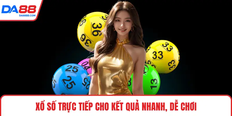 Xổ số trực tiếp cho kết quả nhanh, dễ chơi
